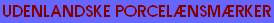 Udenlandske porcel�nsm�rker